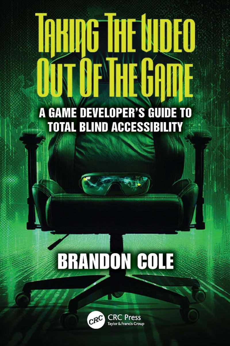 Taking Video Out Of The Game A Game Developer's Guide To Total Blind Accessibility/Product Detail/Technology & Engineering