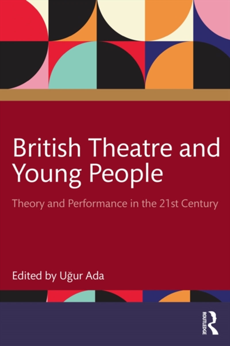 British Theatre And Young People : Theory And Performance In The 21St Century/Product Detail/Arts & Entertainment