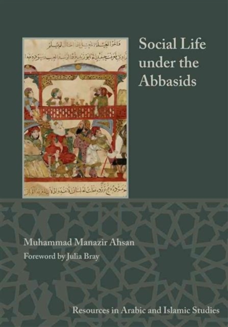 Social Life Under The Abbasids : Resources In Arabic And Islamic Studies 6/Product Detail/History