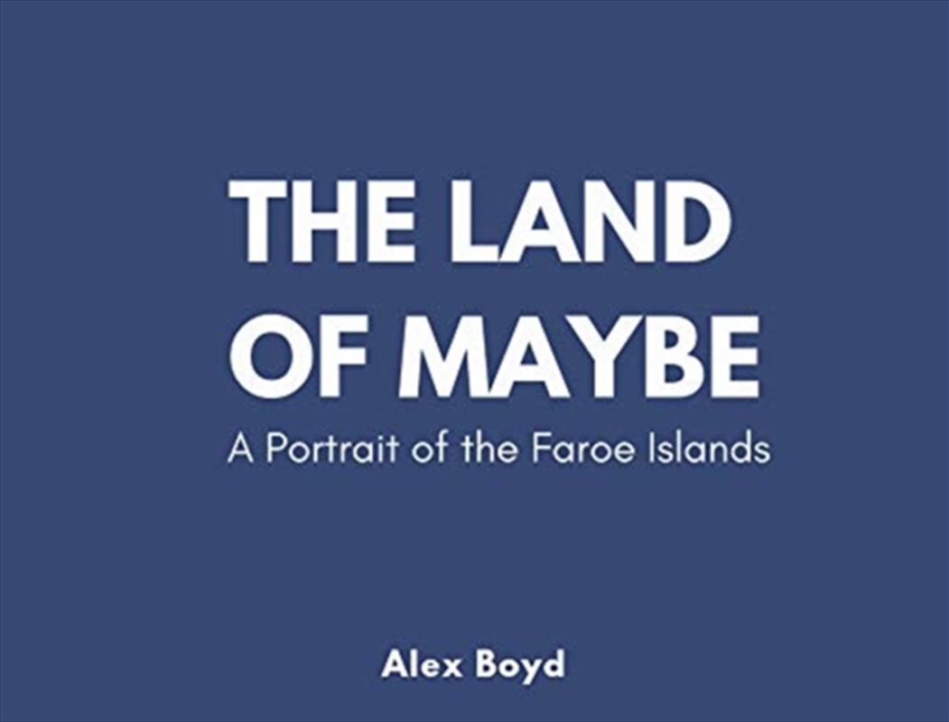 Land Of Maybe : A Portrait Of The Faroe Islands/Product Detail/Photography