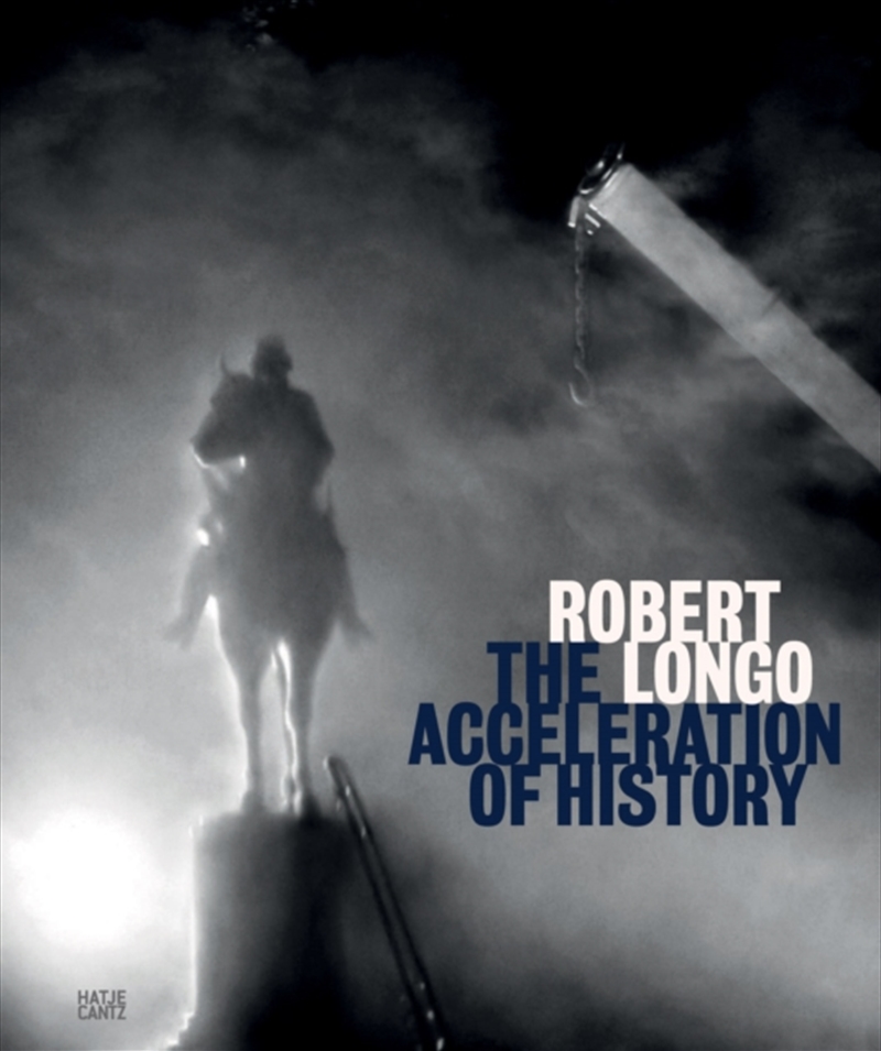 Robert Longo : The Acceleration Of History/Product Detail/Art
