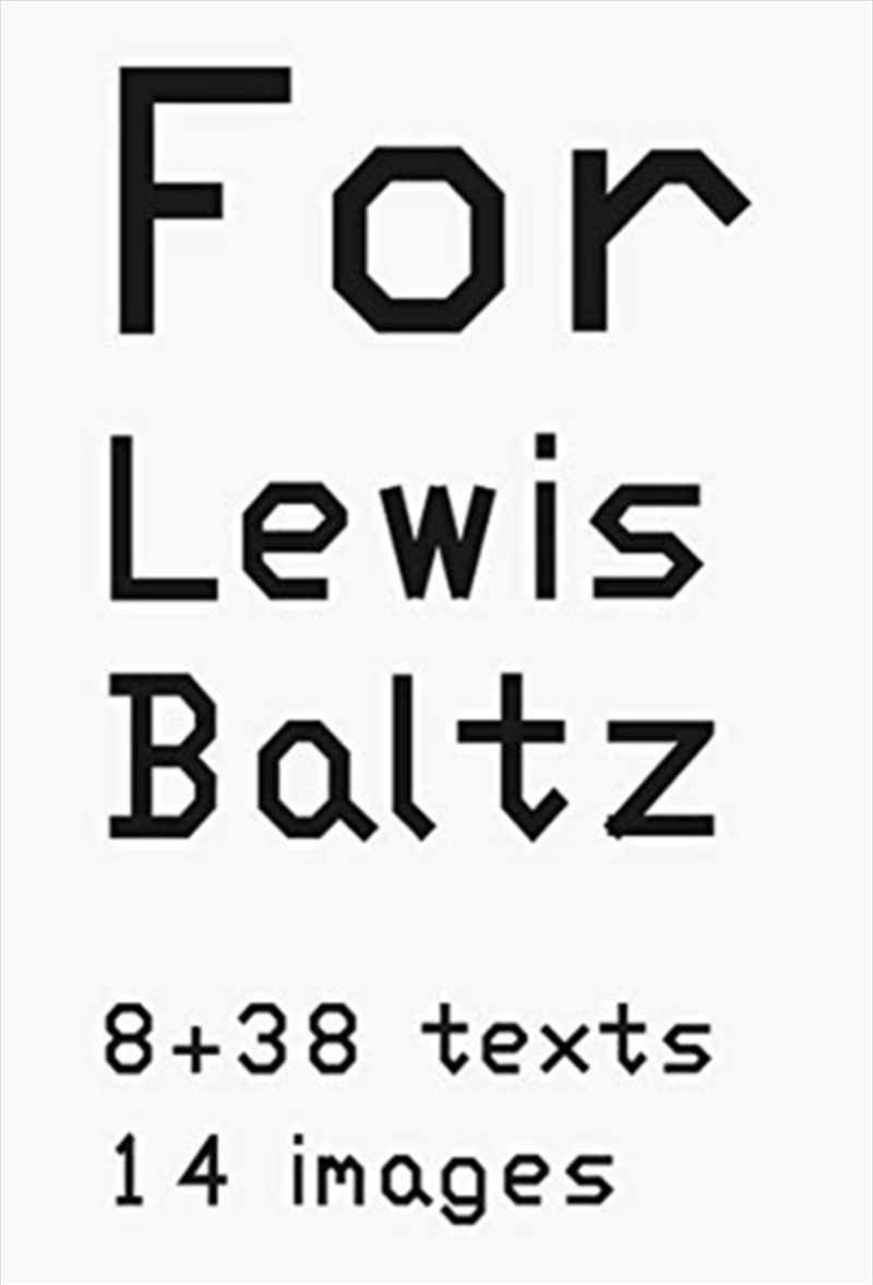Lewis Baltz: For Lewis Baltz : 8 38 Texts. 14 Images/Product Detail/Art