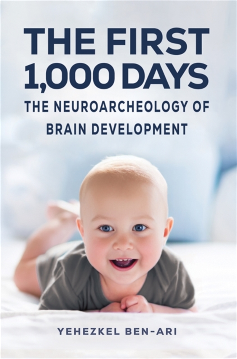 Yehezkel Ben-Ari - The First 1,000 Days : The Neuroarcheology Of Brain ...