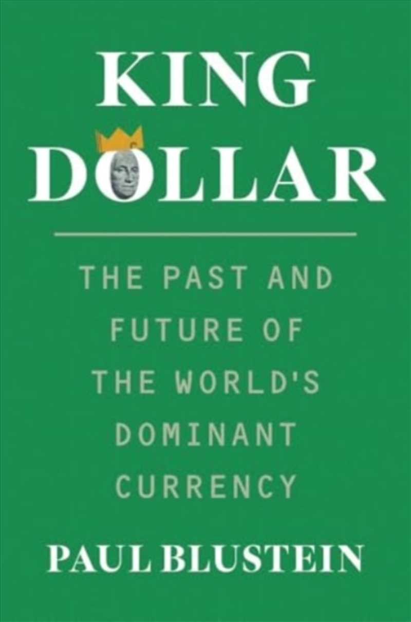 King Dollar : The Past And Future Of The World'S Dominant Currency/Product Detail/Business Leadership & Management