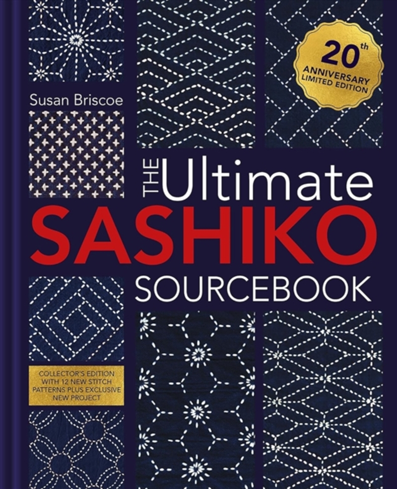 The Ultimate Sashiko Sourcebook 20Th Anniversary Limited Edition : Collector'S Edition With 12 New S/Product Detail/Crafts & Handiwork