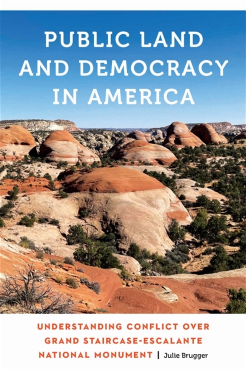 Public Land And Democracy In America : Understanding Conflict Over Grand Staircase-Escalante Nationa/Product Detail/History