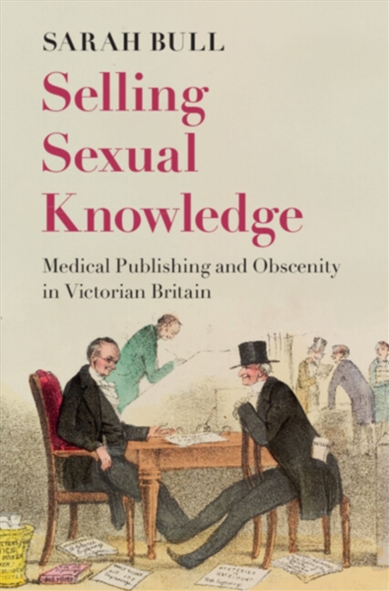 Selling Sexual Knowledge : Medical Publishing And Obscenity In Victorian Britain/Product Detail/History
