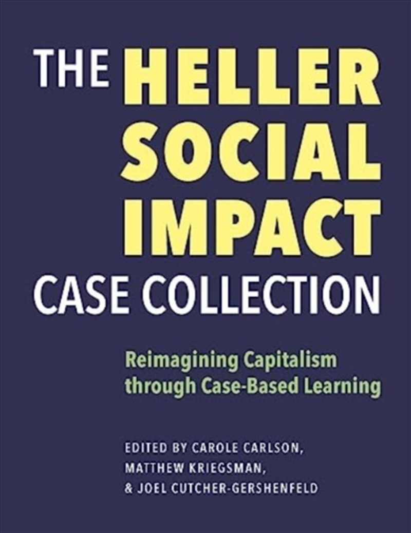 The Heller Social Impact Case Collection – Reimagining Capitalism Through Case–Based Learning/Product Detail/Teaching