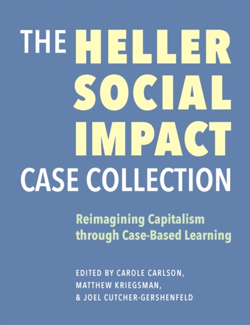 The Heller Social Impact Case Collection – Reimagining Capitalism Through Case–Based Learning/Product Detail/Teaching