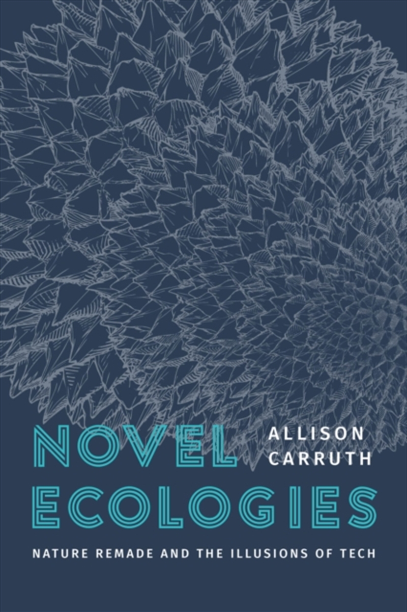 Novel Ecologies : Nature Remade And The Illusions Of Tech/Product Detail/Literature & Poetry