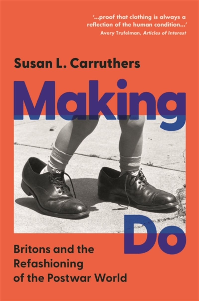 Making Do : Britons And The Refashioning Of The Postwar World/Product Detail/History