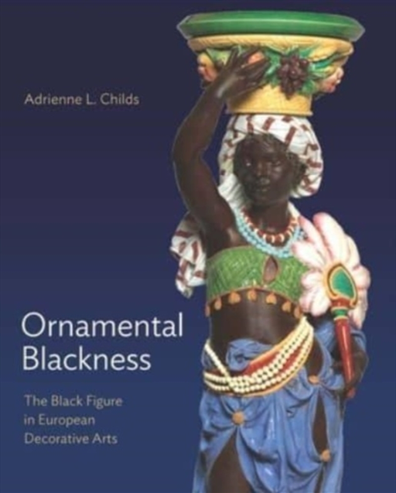 Ornamental Blackness : The Black Figure In European Decorative Arts/Product Detail/Art