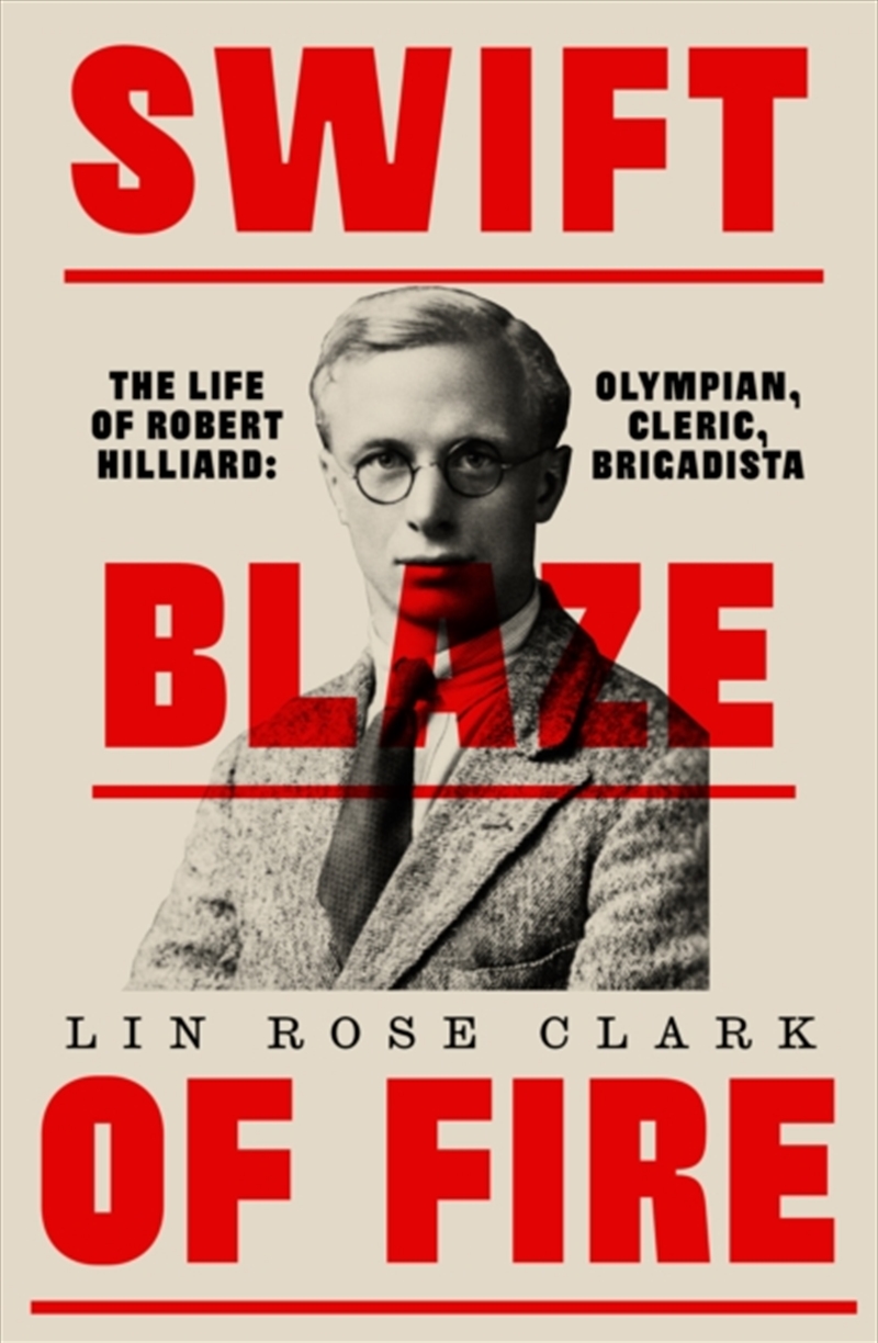 Swift Blaze Of Fire : The Life Of Robert Hilliard: Olympian, Cleric, Brigadista/Product Detail/Biographies & True Stories