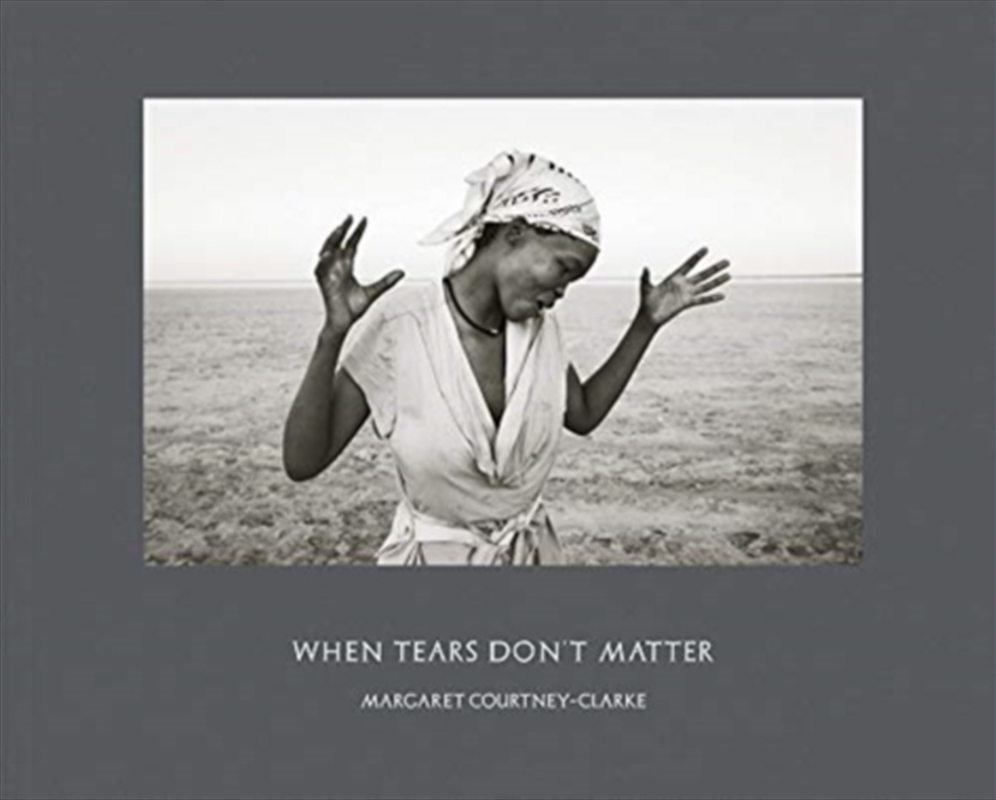 Margaret Courtney-Clarke: When Tears Don'T Matter/Product Detail/Art