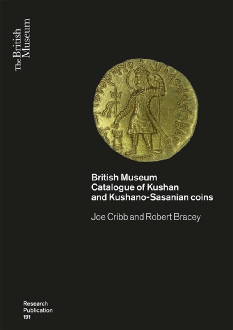 Kushan Coins : A Catalogue Based On The Kushan, Kushano-Sasanian And Kidarite Hun Coins In The Briti/Product Detail/History