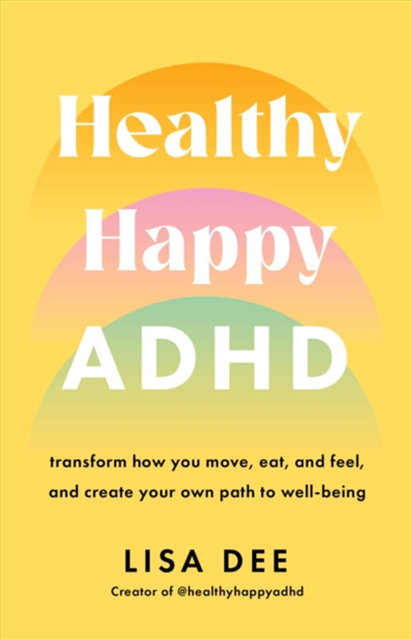 Healthy Happy Adhd : Transform How You Move, Eat, And Feel, And Create Your Own Path To Well-Being/Product Detail/Psychology