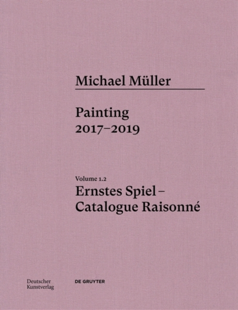 Michael Muller. Ernstes Spiel. Catalogue Raisonne : Vol. 1.2, Painting 2017–2019/Product Detail/Art