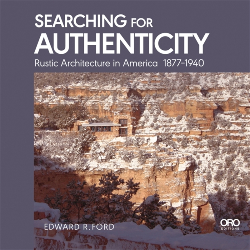 Searching For Authenticity : Rustic Architecture In America 1877-1940/Product Detail/House and Home Design