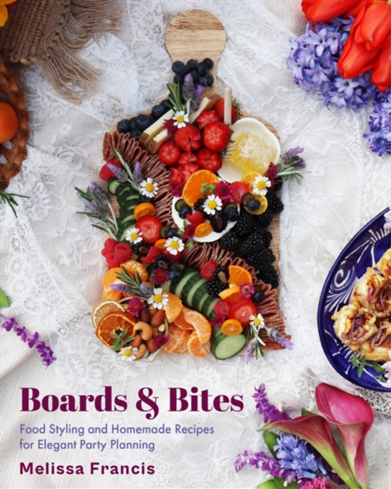 Boards And Bites : Food Styling And Homemade Recipes For Elegant Party Planning/Product Detail/Recipes, Food & Drink