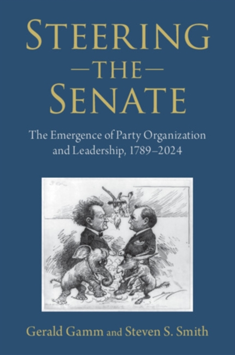 Steering The Senate : The Emergence Of Party Organization And Leadership, 1789–2024/Product Detail/Politics & Government
