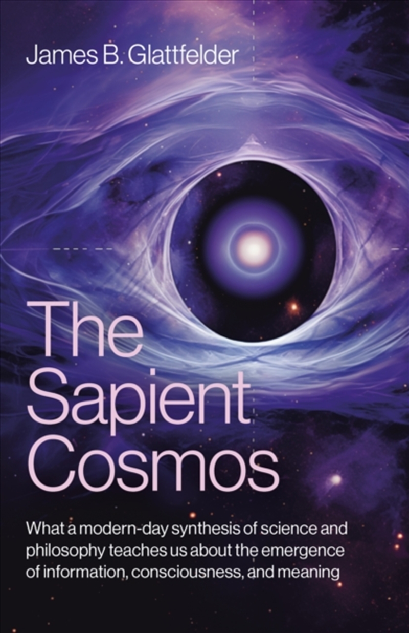 Sapient Cosmos, The : What A Modern-Day Synthesis Of Science And Philosophy Teaches Us About The Eme/Product Detail/Science