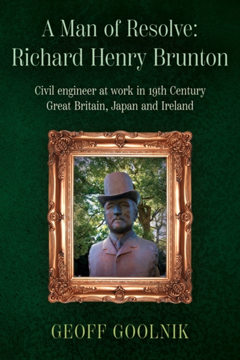 A Man Of Resolve: Richard Henry Brunton : Civil Engineer At Work In 19Th Century Great Britain, Japa/Product Detail/Biographies & True Stories