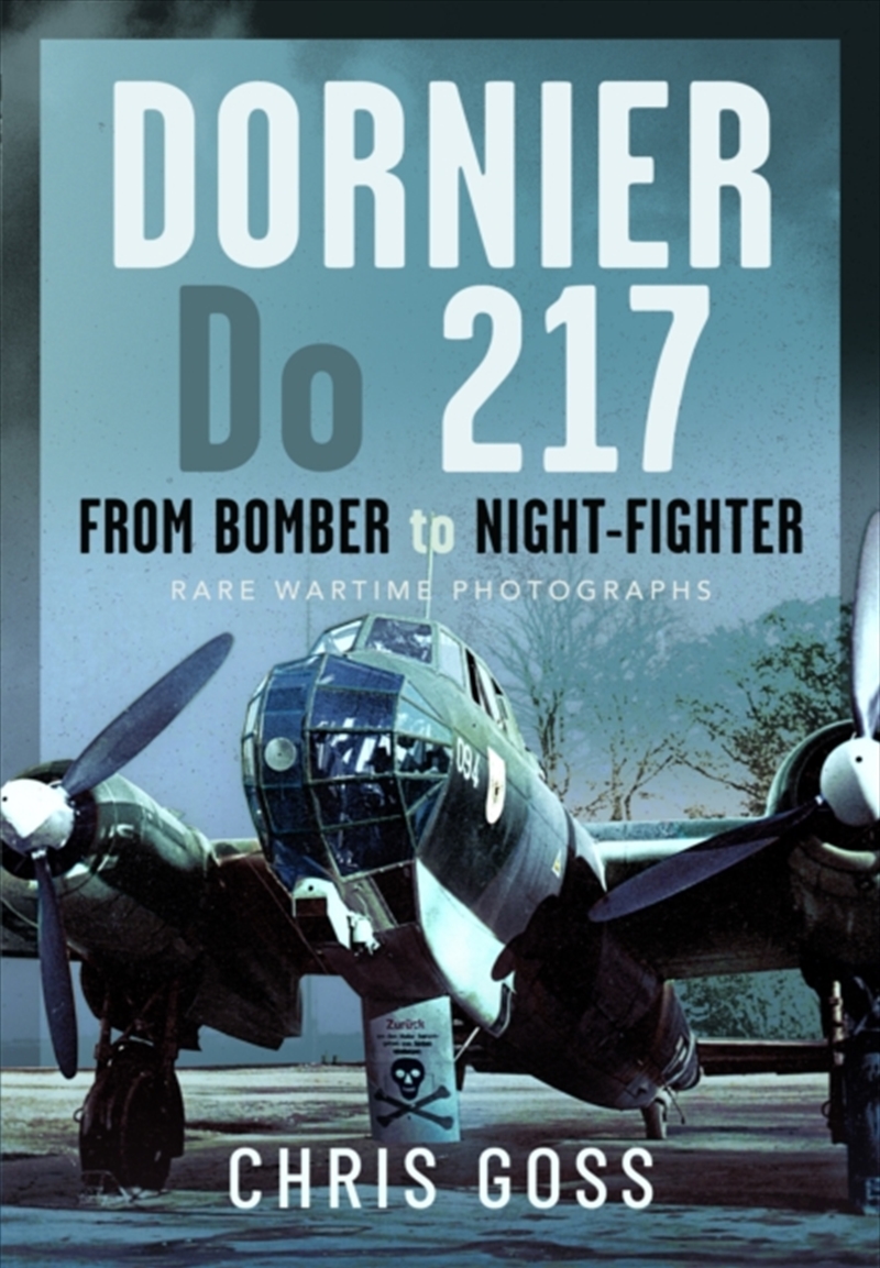 Dornier Do 217 : From Bomber To Night-Fighter: Rare Wartime Photographs/Product Detail/Military