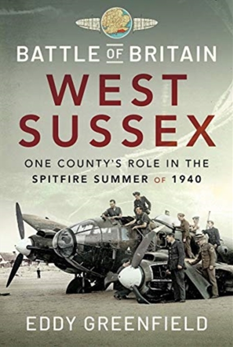 Battle Of Britain, West Sussex : One County'S Role In The Spitfire Summer Of 1940/Product Detail/History