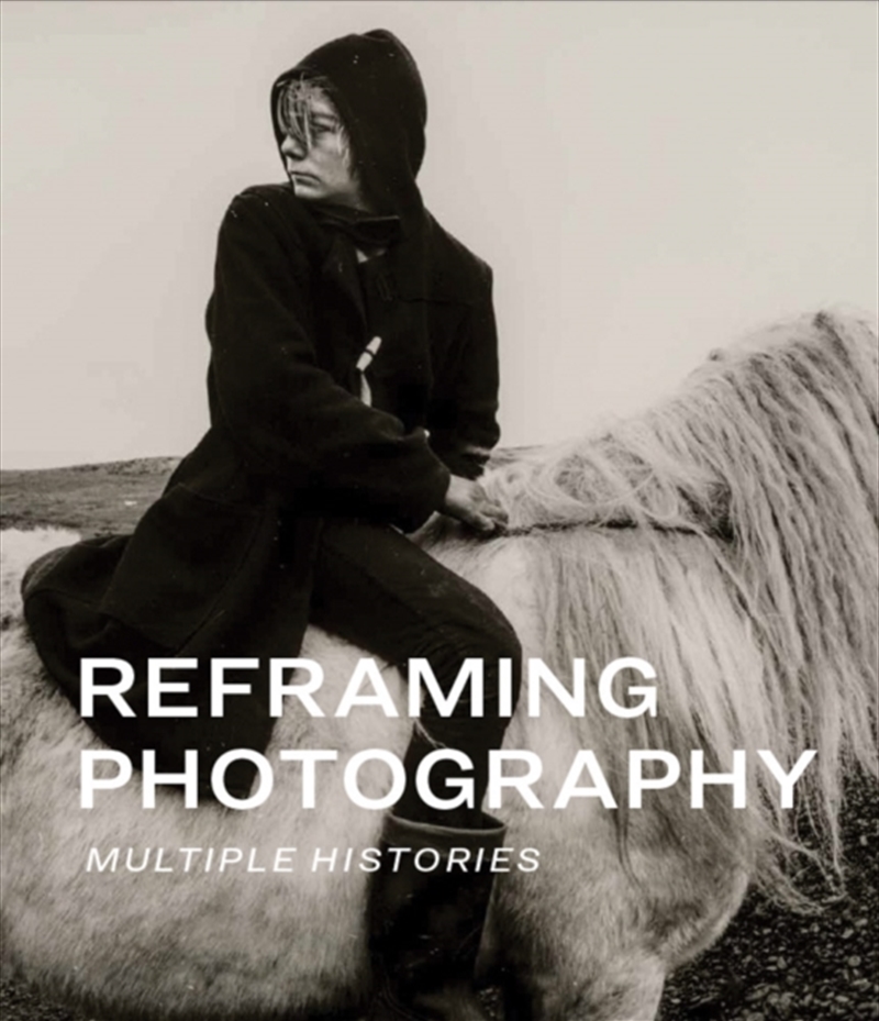 Reframing Photography : Multiple Histories/Product Detail/Photography