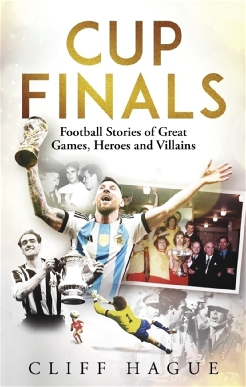 Cup Finals : Football Stories Of Great Games, Heroes And Villains/Product Detail/Sport & Recreation