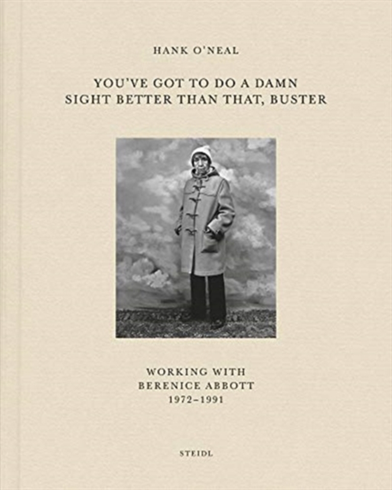 Hank O’Neal: You’Ve Got To Do A Damn Sight Better Than That, Buster : Working With Berenice Abbott 1/Product Detail/Art