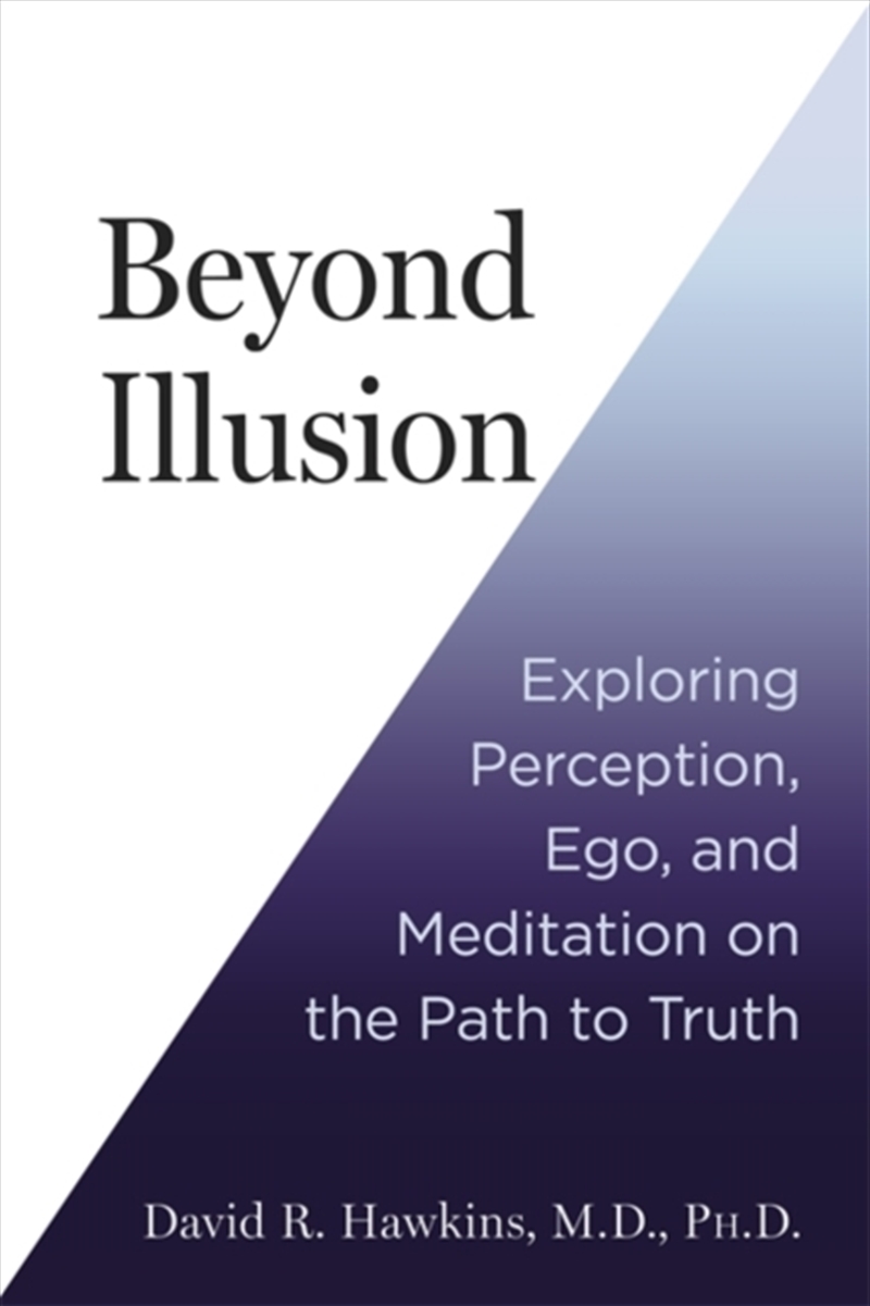 Beyond Illusion : Exploring Perception, Ego And Meditation On The Path To Truth/Product Detail/Self Help & Personal Development