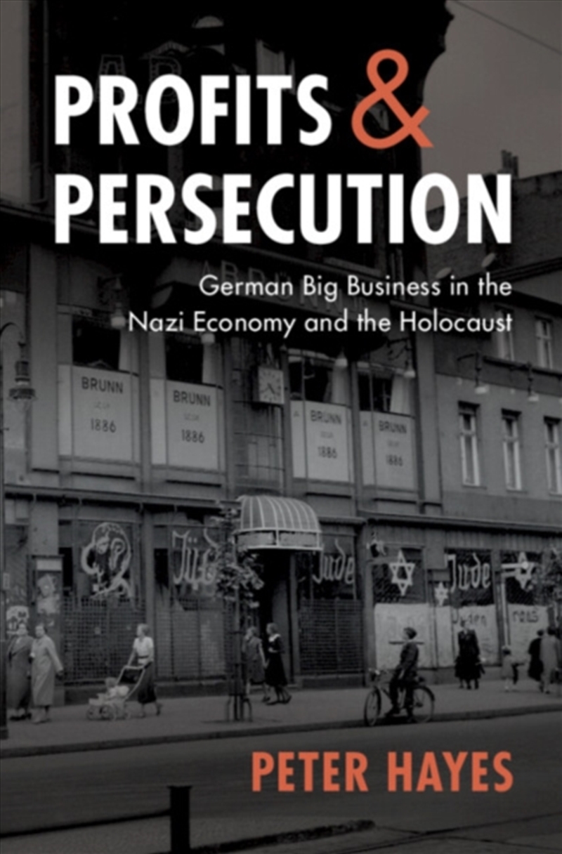 Profits And Persecution : German Big Business In The Nazi Economy And The Holocaust/Product Detail/History