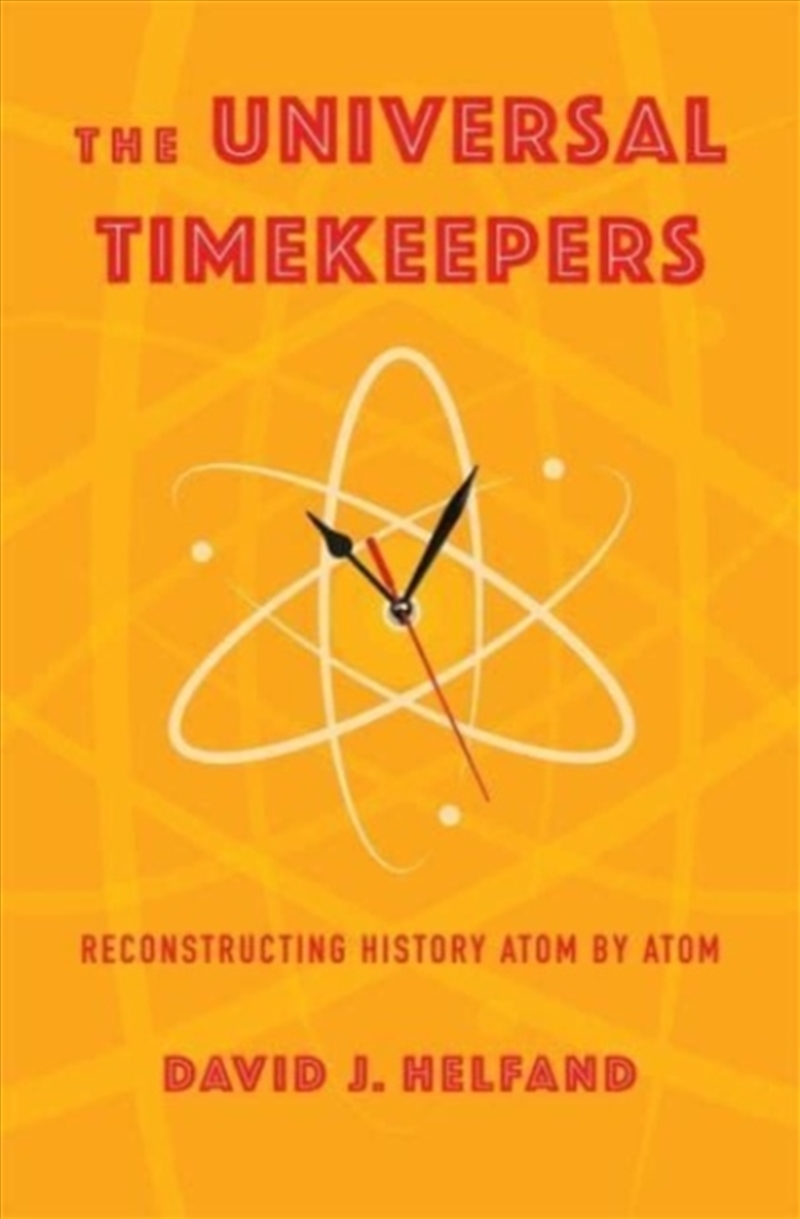 The Universal Timekeepers : Reconstructing History Atom By Atom/Product Detail/Science