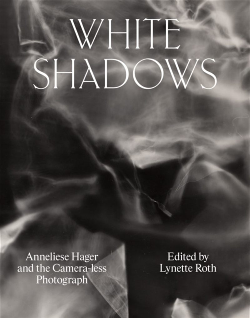 White Shadows: Anneliese Hager And The Camera-Less Photograph/Product Detail/Art