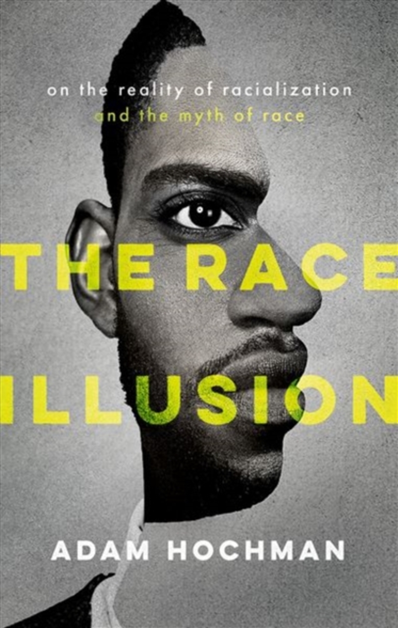 The Race Illusion : On The Reality Of Racialization And The Myth Of Race/Product Detail/Reading