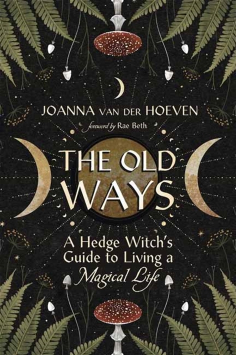 The Old Ways : A Hedge Witch'S Guide To Living A Magical Life/Product Detail/Religion & Beliefs