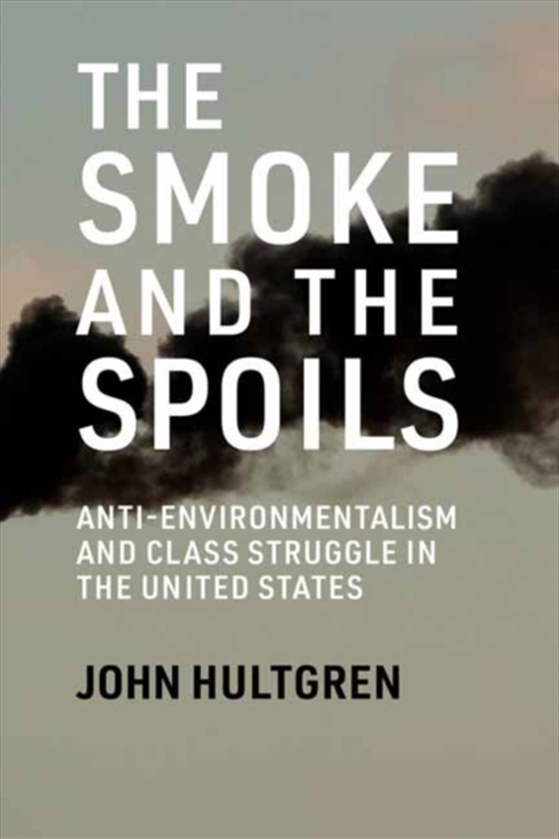 Smoke And The Spoils : Anti-Environmentalism And Class Struggle In The United States/Product Detail/Science
