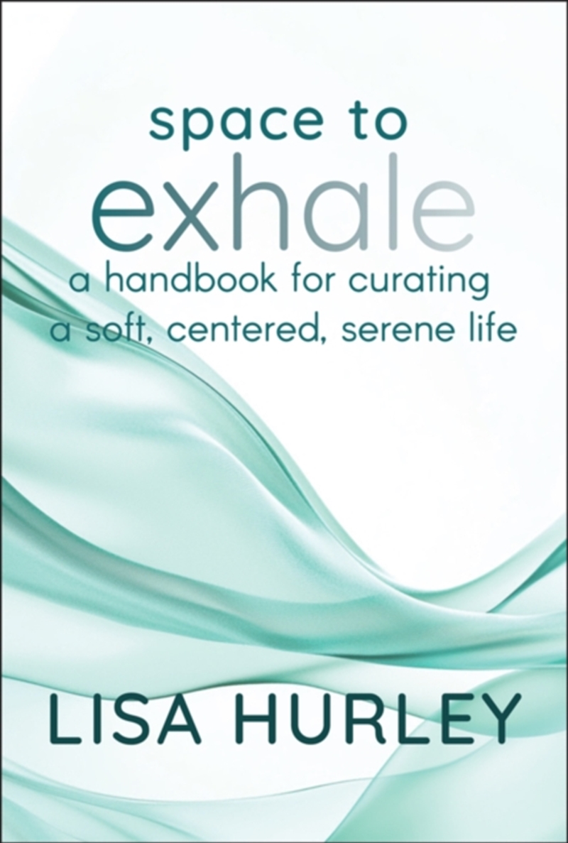 Space To Exhale : A Handbook For Curating A Soft, Centered, Serene Life/Product Detail/Business Leadership & Management