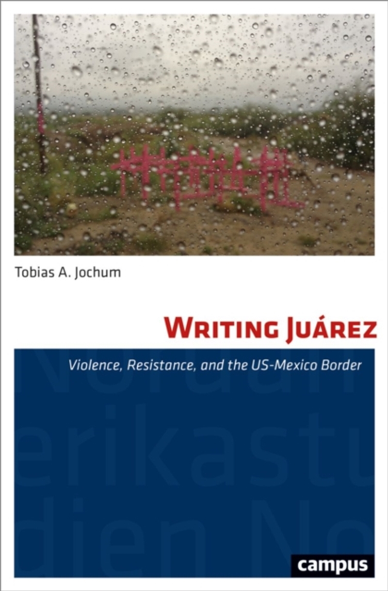 Writing Juarez : Violence, Resistance, And The Us-Mexico Border/Product Detail/Society & Culture