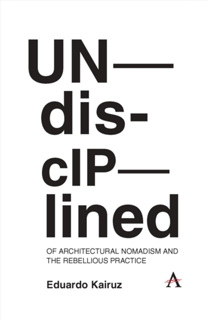 Undisciplined: Of Architectural Nomadism And The Rebellious Practice/Product Detail/House and Home Design