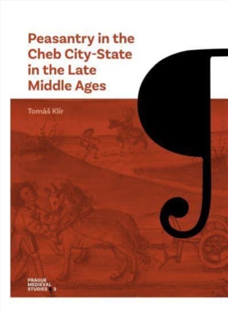 Peasantry In The Cheb City-State In The Late Middle Ages : Socioeconomic Mobility And Migration/Product Detail/History