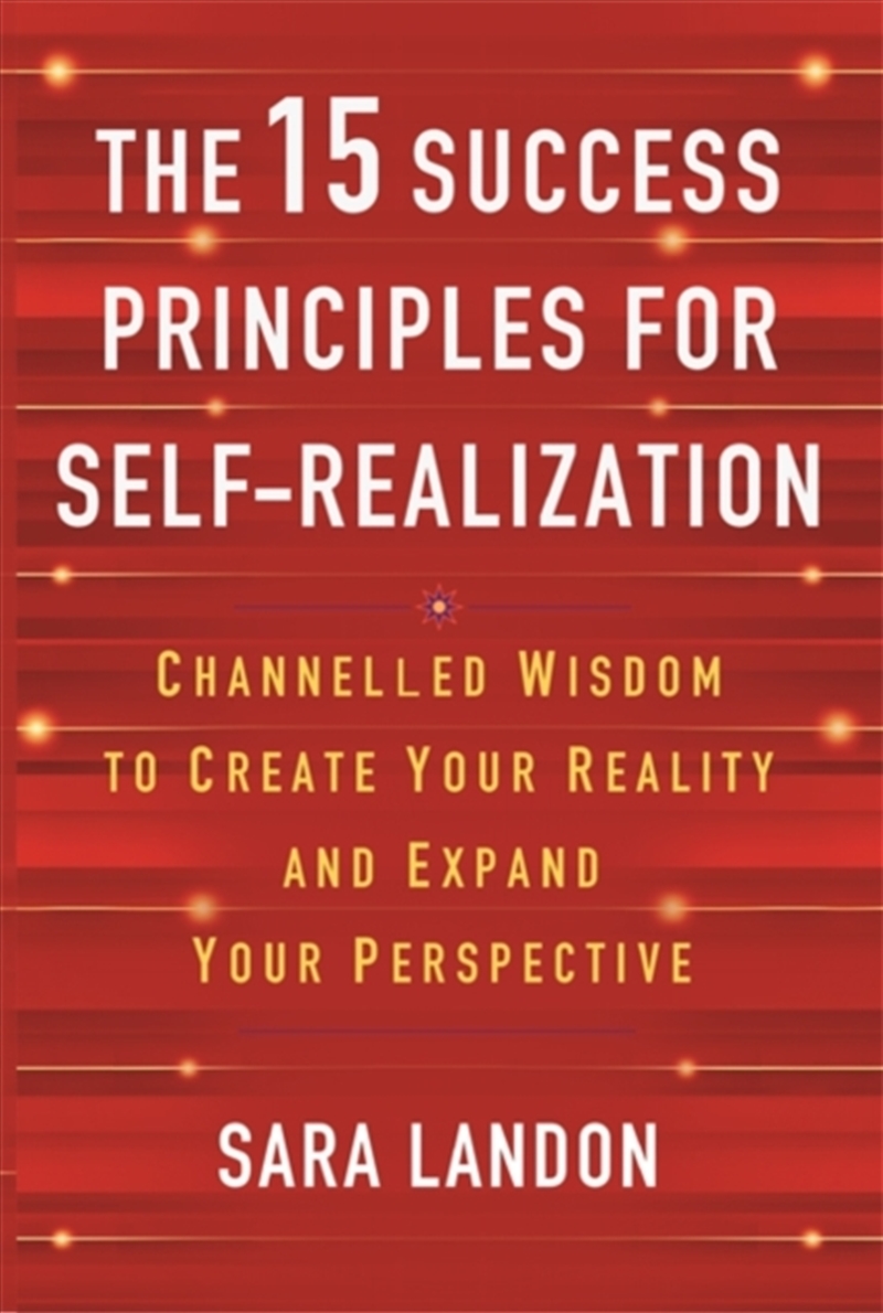 The 15 Success Principles For Self-Realization : Channelled Wisdom To Create Your Reality And Expand/Product Detail/Psychology