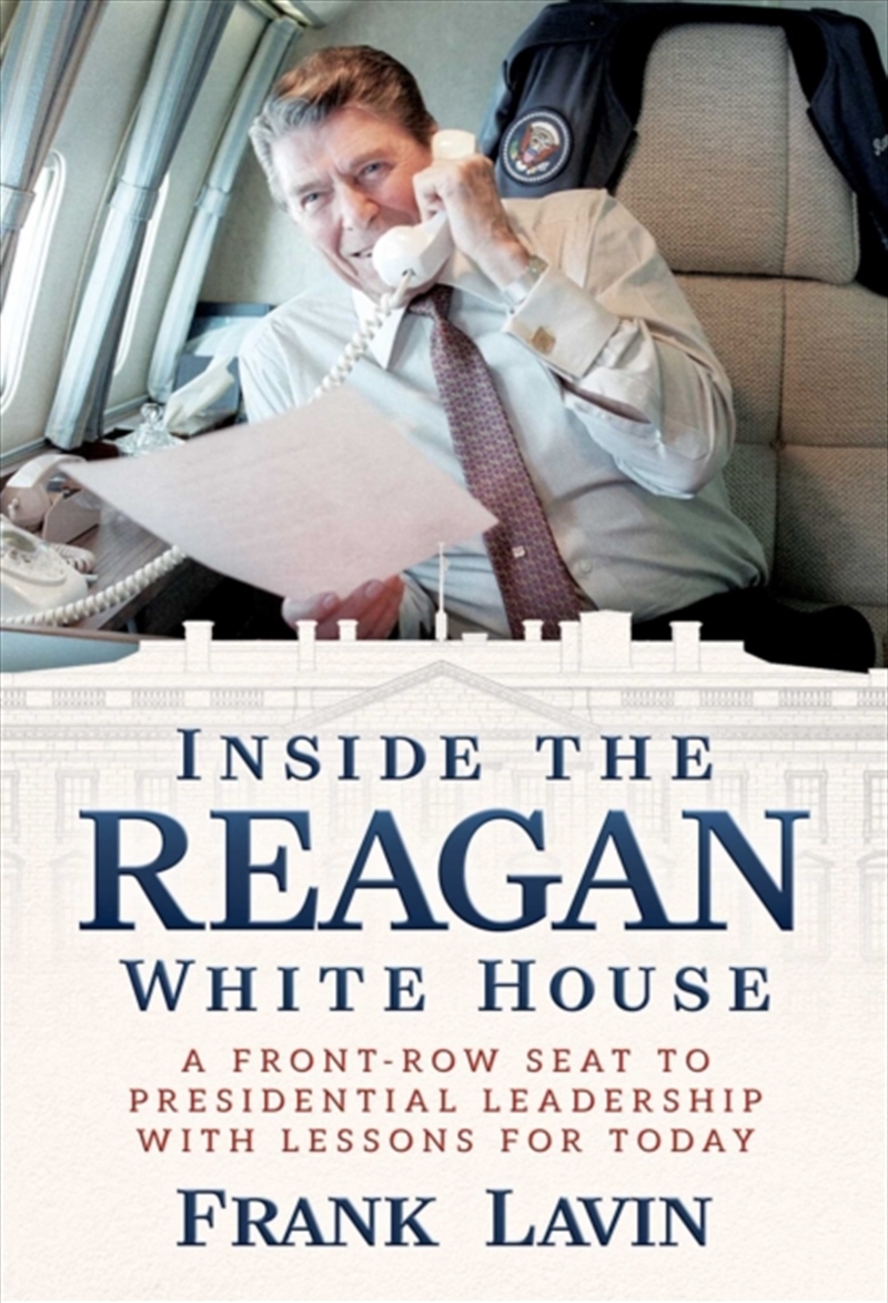 Inside The Reagan White House : A Front-Row Seat To Presidential Leadership With Lessons For Today/Product Detail/Biographies & True Stories