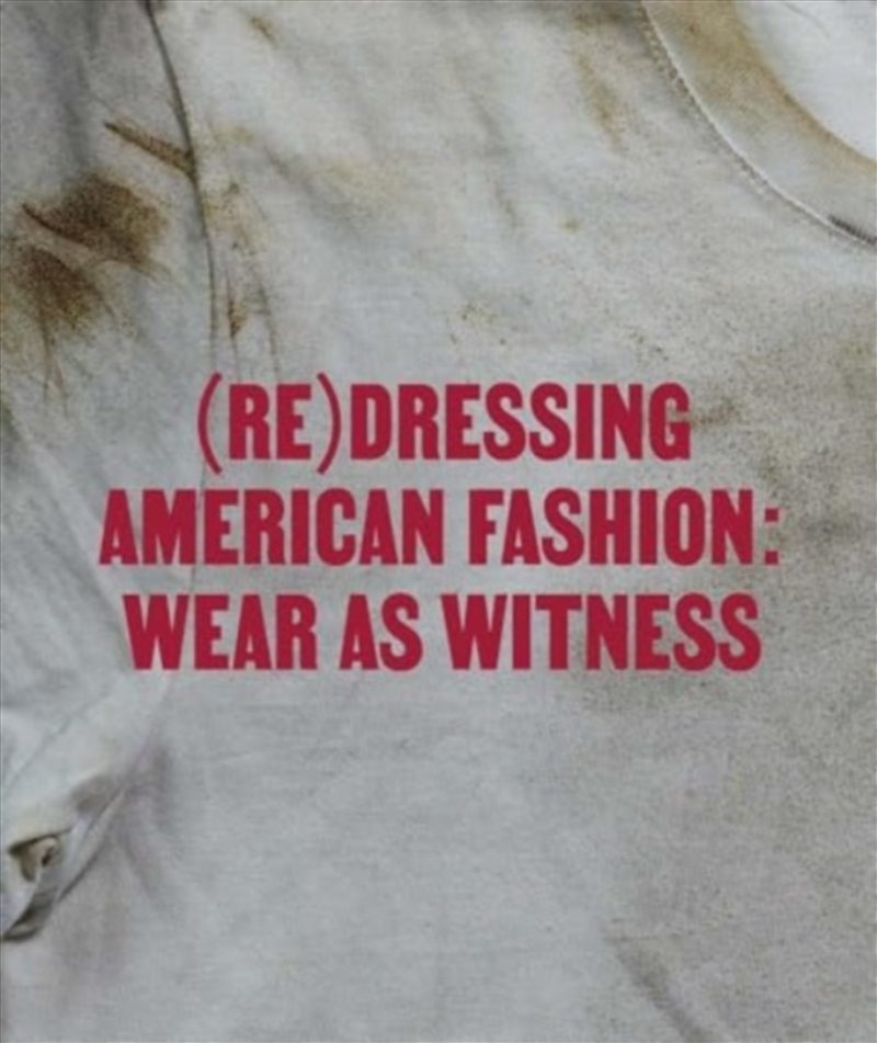 (Re)Dressing American Fashion : Wear As Witness/Product Detail/Fashion & Style Guides