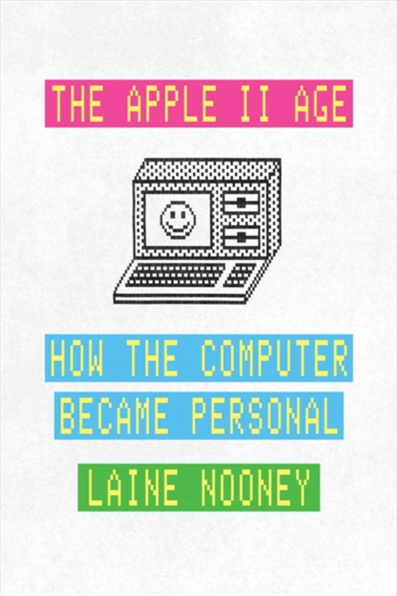 The Apple Ii Age : How The Computer Became Personal/Product Detail/Technology & Engineering