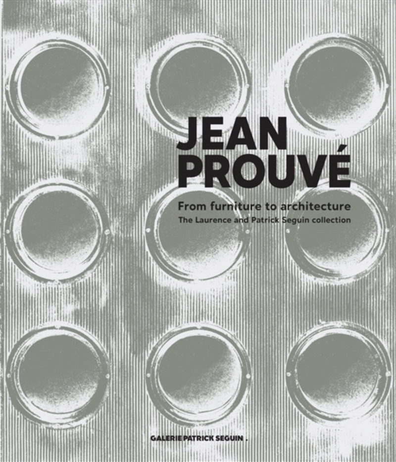 Jean Prouve: From Furniture To Architecture : The Laurence And Patrick Seguin Collection/Product Detail/Art