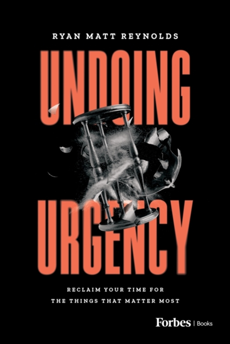 Undoing Urgency : Reclaim Your Time For The Things That Matter Most/Product Detail/Business Leadership & Management