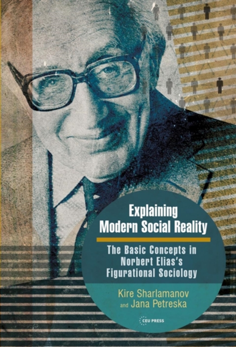 Explaining Modern Social Reality : The Basic Concepts In Norbert Elias’S Figurational Sociology/Product Detail/Society & Culture