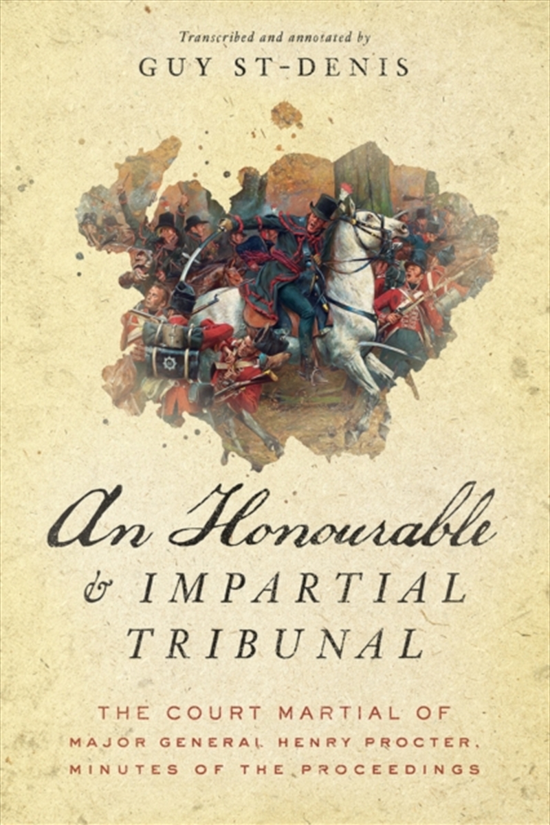 An Honourable And Impartial Tribunal : The Court Martial Of Major General Henry Procter, Minutes Of/Product Detail/History